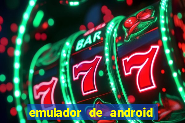 emulador de android para pc fraco